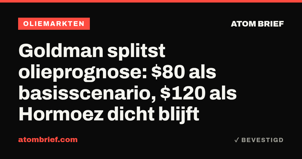 Goldman splitst olieprognose: $80 als basisscenario, $120 als Hormoez dicht blijft