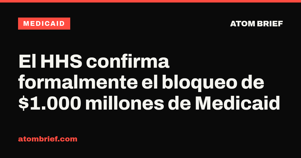 El HHS confirma formalmente el bloqueo de $1.000 millones de Medicaid
