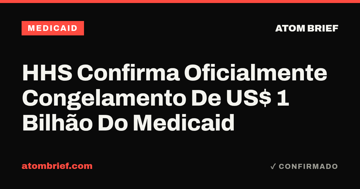HHS Confirma Oficialmente Congelamento De US$ 1 Bilhão Do Medicaid