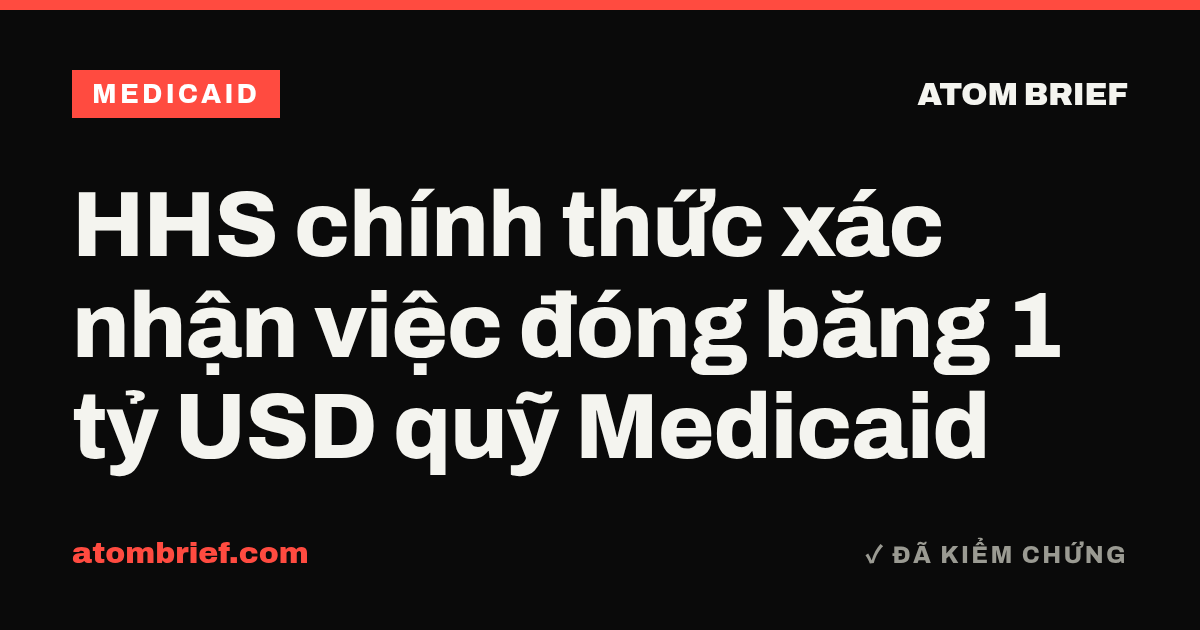 HHS chính thức xác nhận việc đóng băng 1 tỷ USD quỹ Medicaid