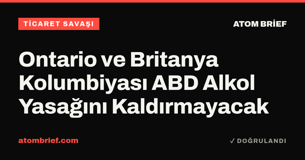 Ontario ve Britanya Kolumbiyası ABD Alkol Yasağını Kaldırmayacak