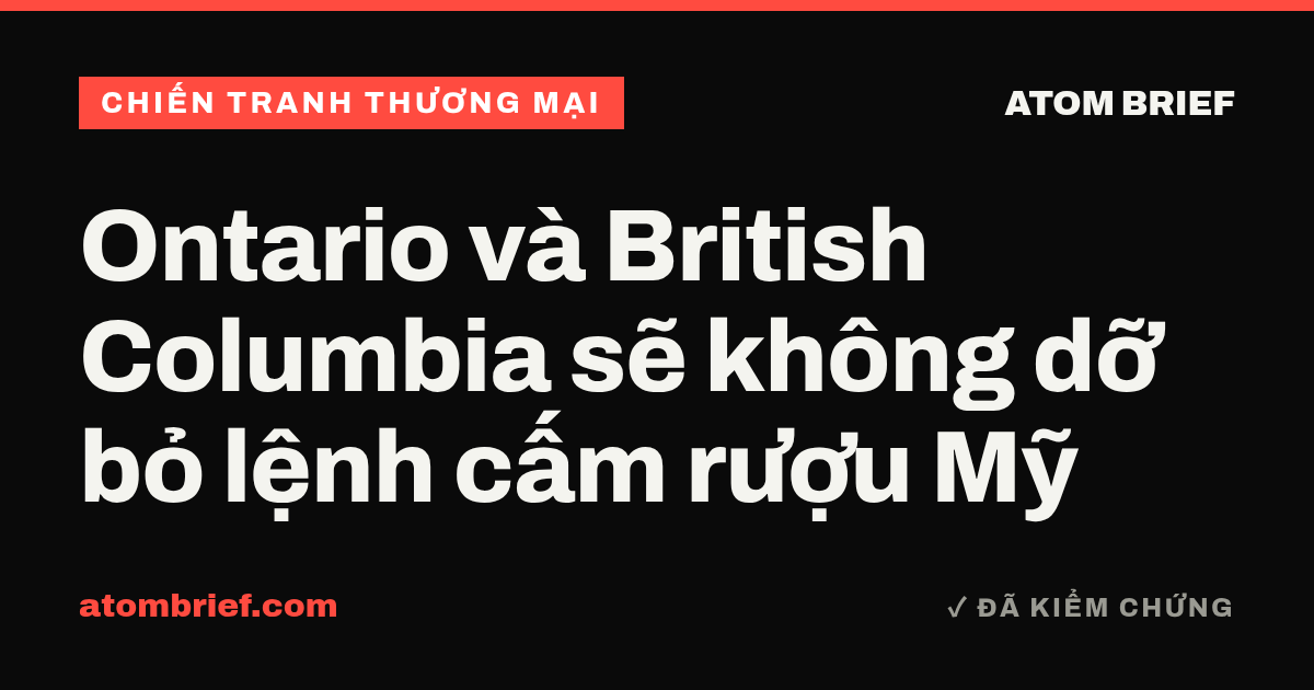 Ontario và British Columbia sẽ không dỡ bỏ lệnh cấm rượu Mỹ