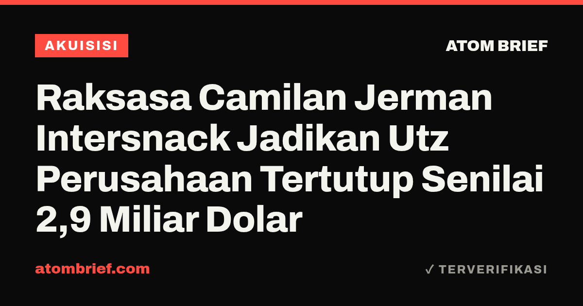 Raksasa Camilan Jerman Intersnack Jadikan Utz Perusahaan Tertutup Senilai 2,9 Miliar Dolar