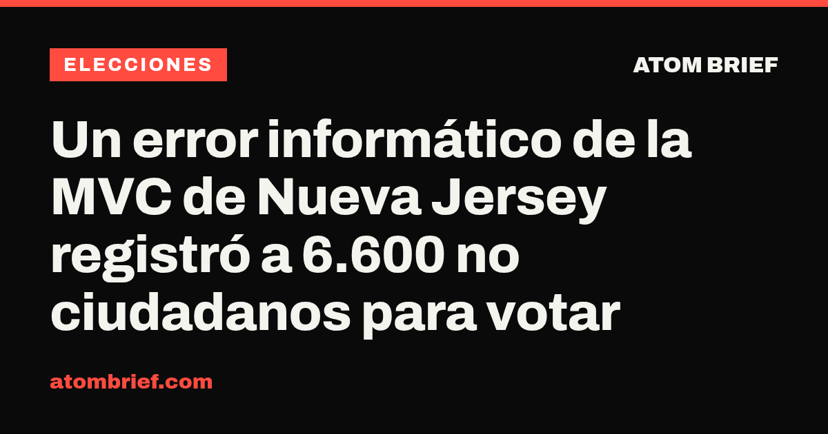 Un error informático de la MVC de Nueva Jersey registró a 6.600 no ciudadanos para votar
