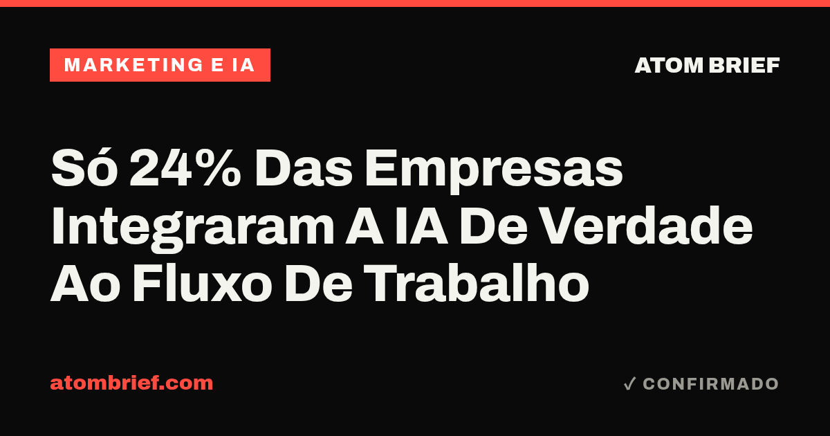Só 24% Das Empresas Integraram A IA De Verdade Ao Fluxo De Trabalho