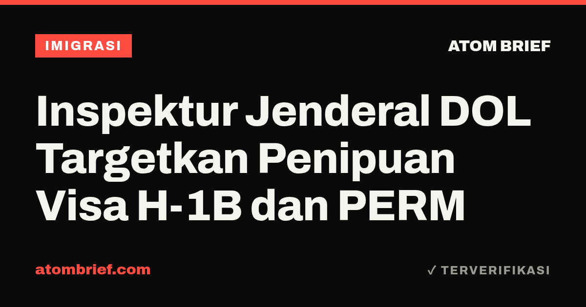 Inspektur Jenderal DOL Targetkan Penipuan Visa H-1B dan PERM
