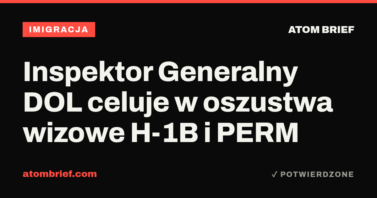 Inspektor Generalny DOL celuje w oszustwa wizowe H-1B i PERM