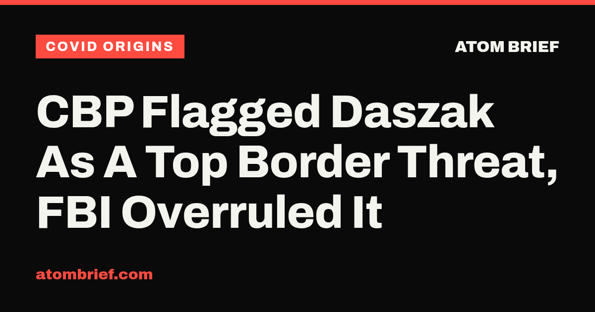 CBP Flagged Daszak As A Top Border Threat, FBI Overruled It
