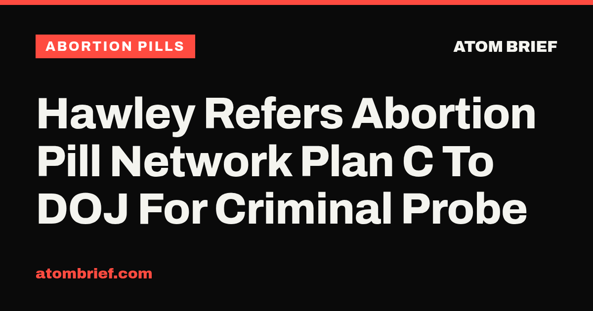 Hawley Refers Abortion Pill Network Plan C To DOJ For Criminal Probe