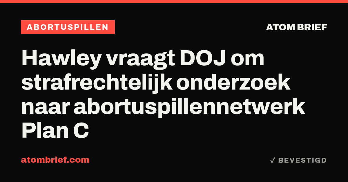 Hawley vraagt DOJ om strafrechtelijk onderzoek naar abortuspillennetwerk Plan C