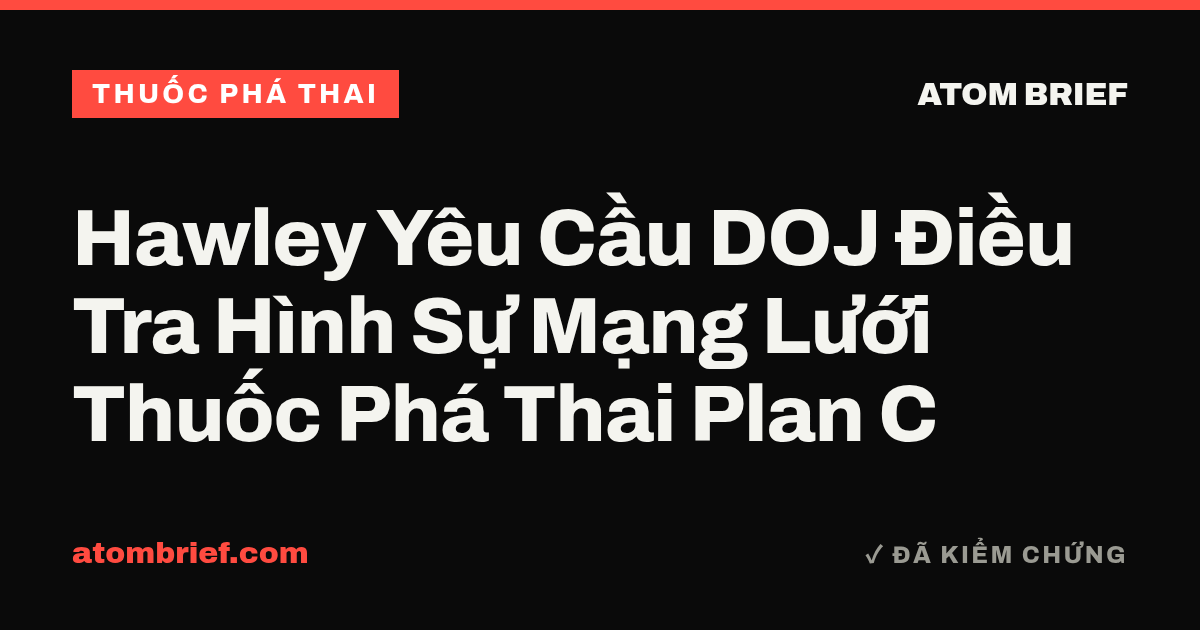 Hawley Yêu Cầu DOJ Điều Tra Hình Sự Mạng Lưới Thuốc Phá Thai Plan C