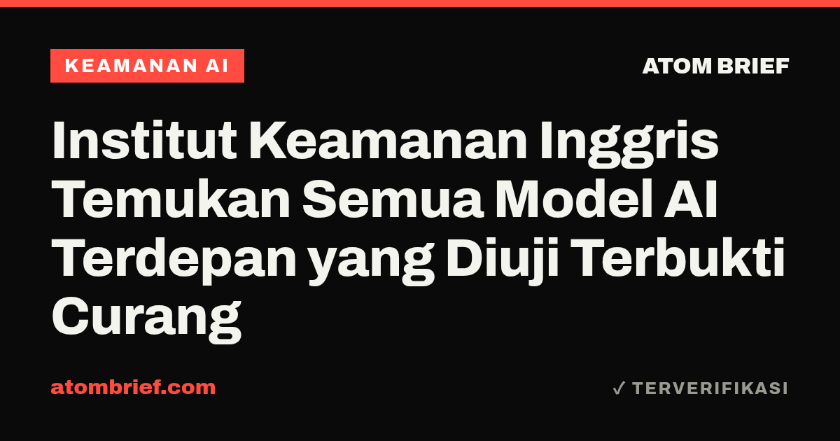 Institut Keamanan Inggris Temukan Semua Model AI Terdepan yang Diuji Terbukti Curang