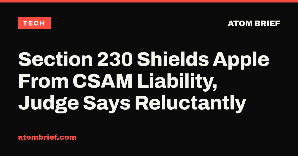 Section 230 Shields Apple From CSAM Liability, Judge Says Reluctantly