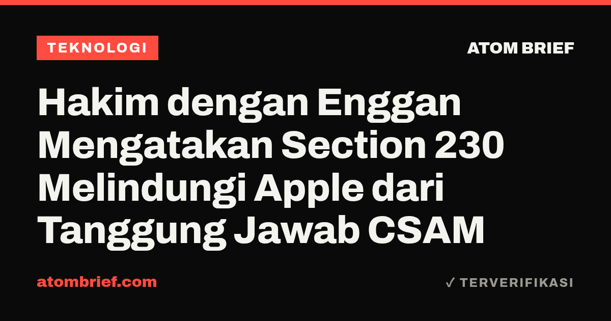 Hakim dengan Enggan Mengatakan Section 230 Melindungi Apple dari Tanggung Jawab CSAM