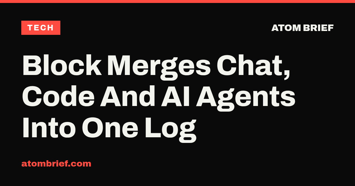 Block Merges Chat, Code And AI Agents Into One Log