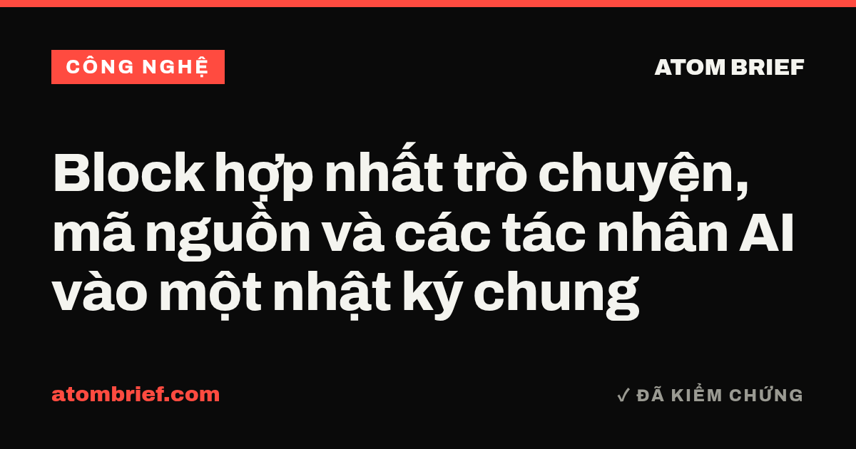 Block hợp nhất trò chuyện, mã nguồn và các tác nhân AI vào một nhật ký chung