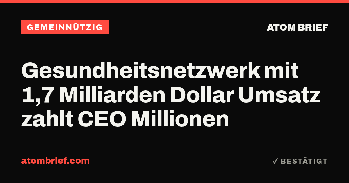 Gesundheitsnetzwerk mit 1,7 Milliarden Dollar Umsatz zahlt CEO Millionen