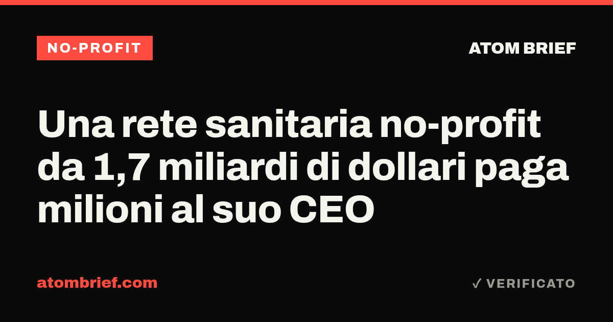 Una rete sanitaria no-profit da 1,7 miliardi di dollari paga milioni al suo CEO