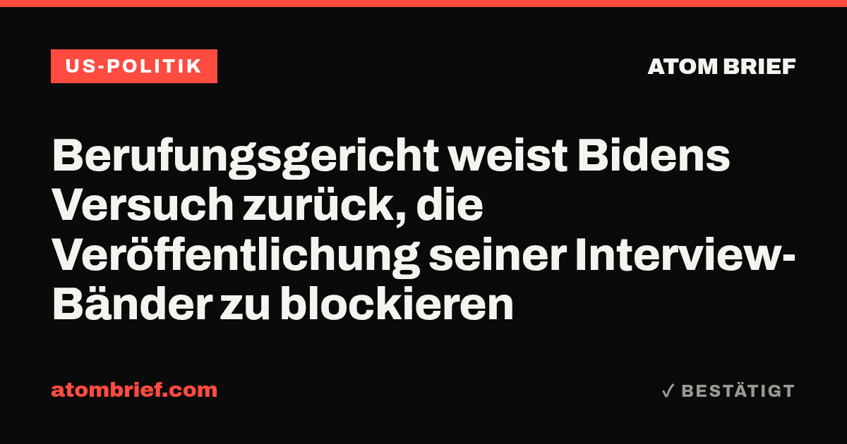 Berufungsgericht weist Bidens Versuch zurück, die Veröffentlichung seiner Interview-Bänder zu blockieren