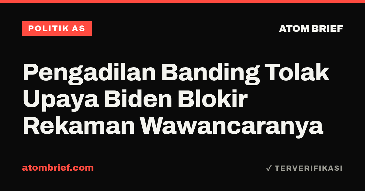 Pengadilan Banding Tolak Upaya Biden Blokir Rekaman Wawancaranya