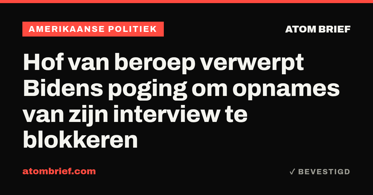 Hof van beroep verwerpt Bidens poging om opnames van zijn interview te blokkeren