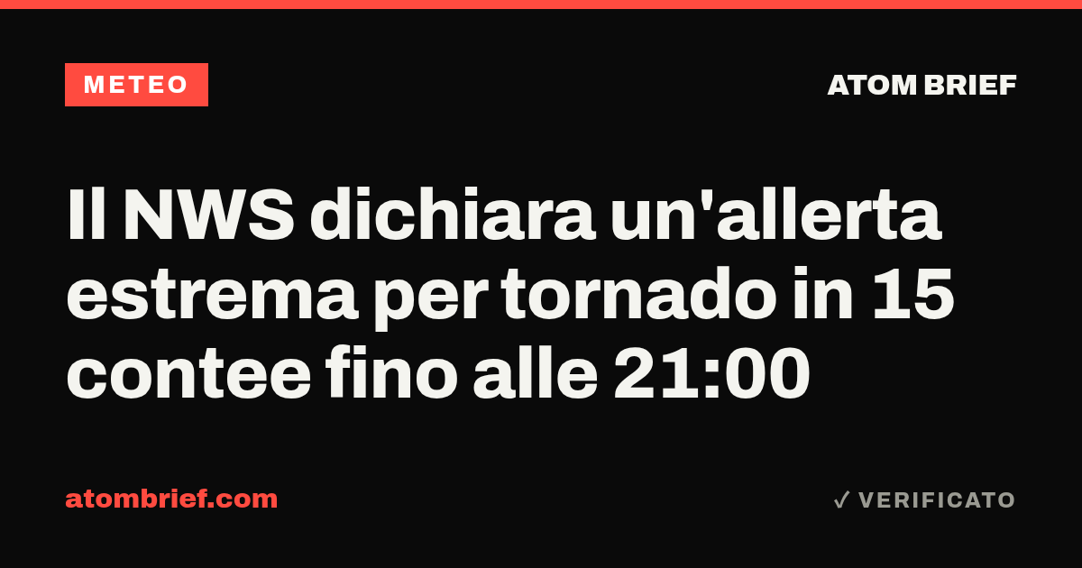 Il NWS dichiara un'allerta estrema per tornado in 15 contee fino alle 21:00