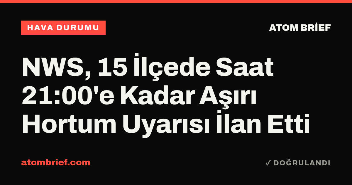 NWS, 15 İlçede Saat 21:00'e Kadar Aşırı Hortum Uyarısı İlan Etti