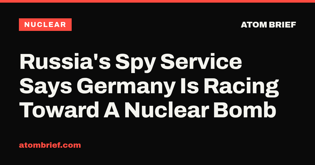 Russia's Spy Service Says Germany Is Racing Toward A Nuclear Bomb