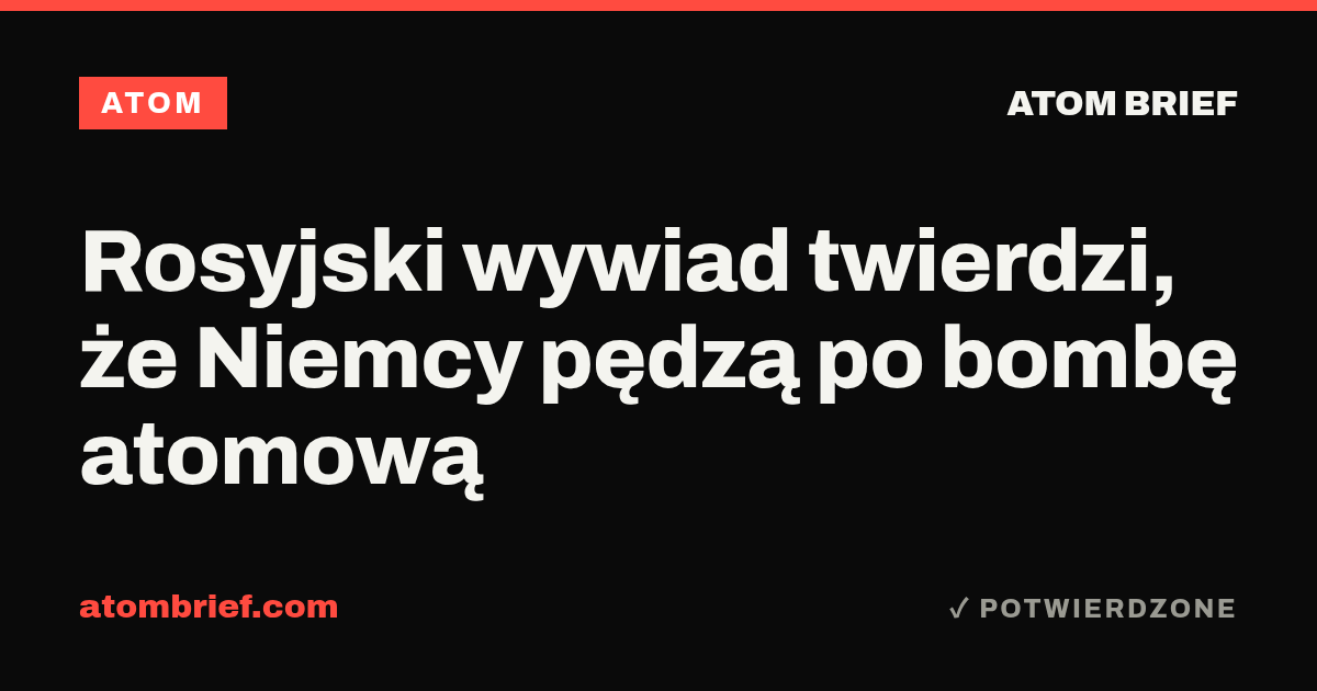 Rosyjski wywiad twierdzi, że Niemcy pędzą po bombę atomową