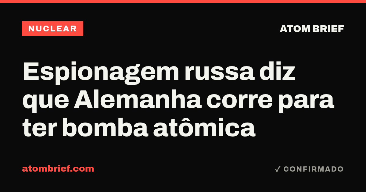 Espionagem russa diz que Alemanha corre para ter bomba atômica