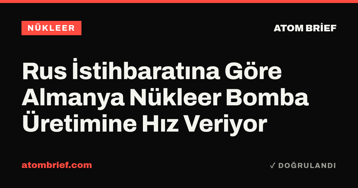 Rus İstihbaratına Göre Almanya Nükleer Bomba Üretimine Hız Veriyor