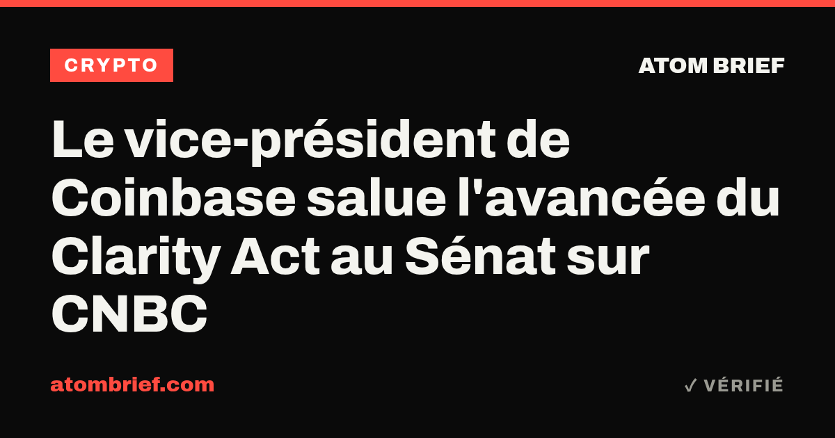 Le vice-président de Coinbase salue l'avancée du Clarity Act au Sénat sur CNBC