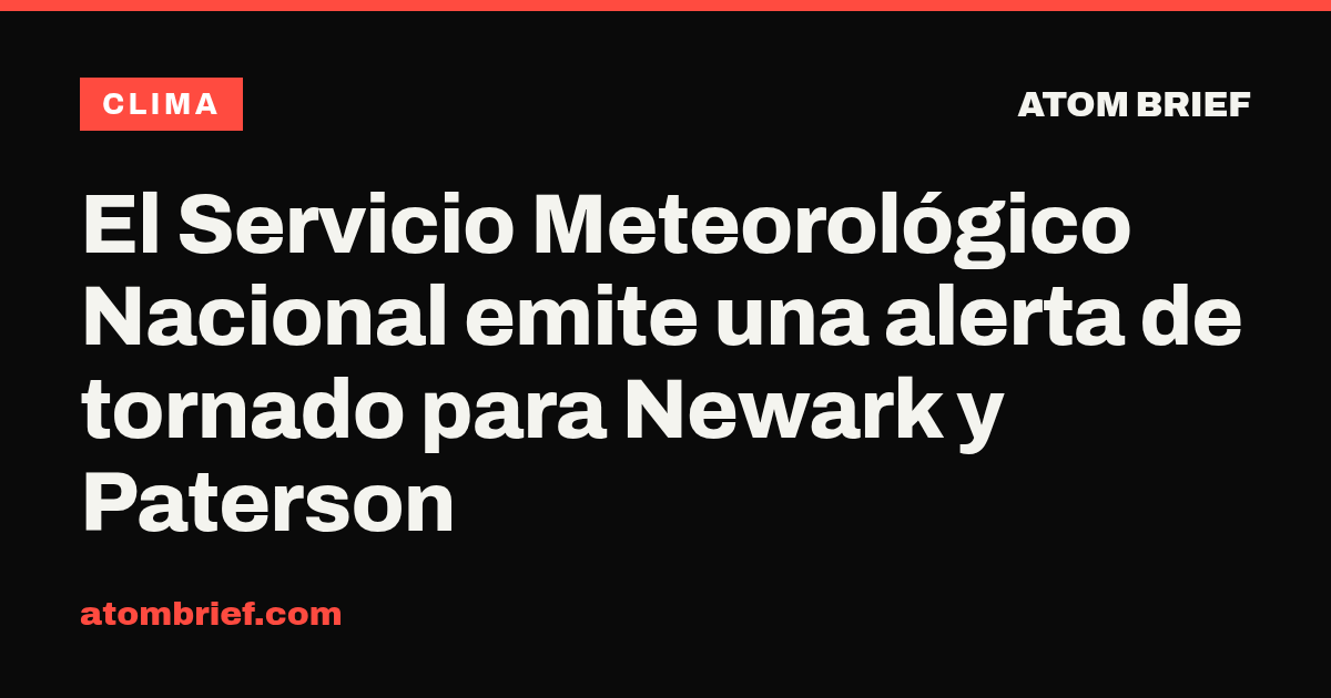 El Servicio Meteorológico Nacional emite una alerta de tornado para Newark y Paterson