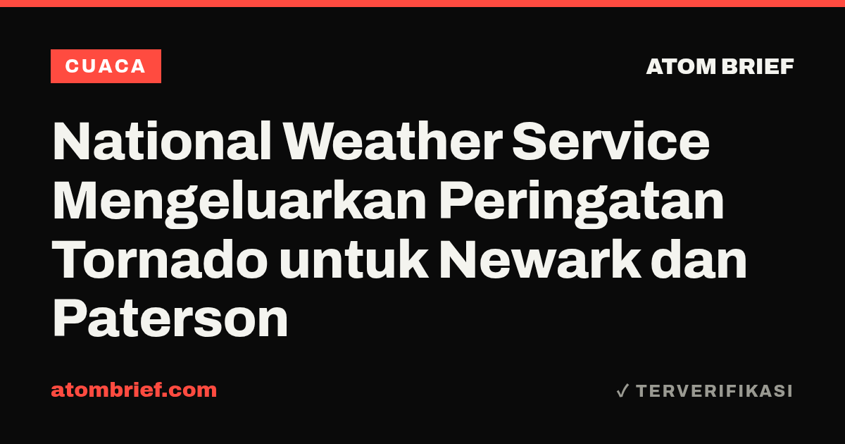 National Weather Service Mengeluarkan Peringatan Tornado untuk Newark dan Paterson
