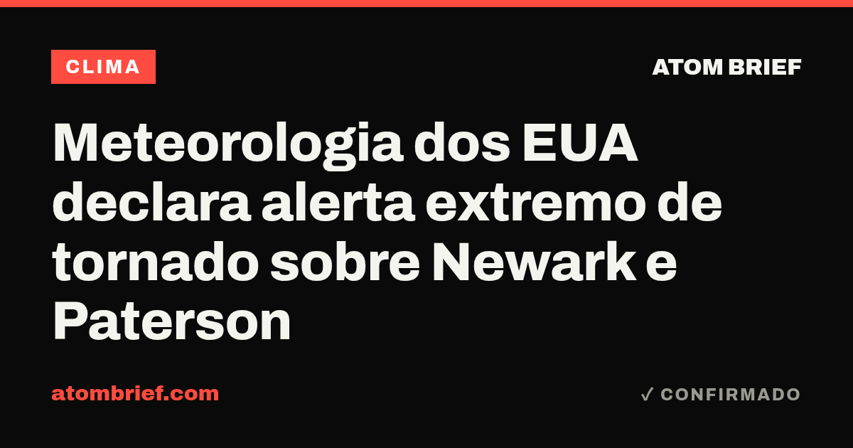 Meteorologia dos EUA declara alerta extremo de tornado sobre Newark e Paterson