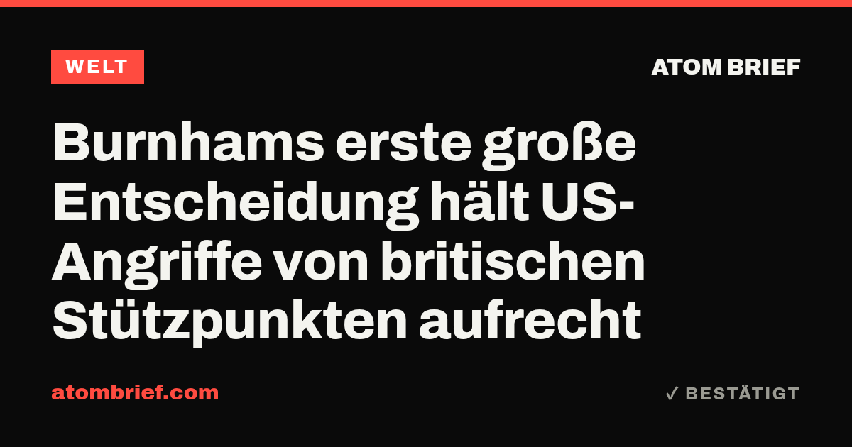 Burnhams erste große Entscheidung hält US-Angriffe von britischen Stützpunkten aufrecht