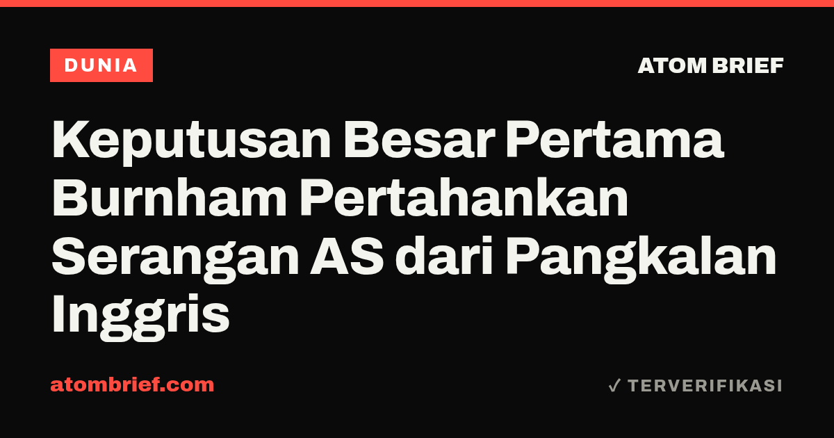 Keputusan Besar Pertama Burnham Pertahankan Serangan AS dari Pangkalan Inggris