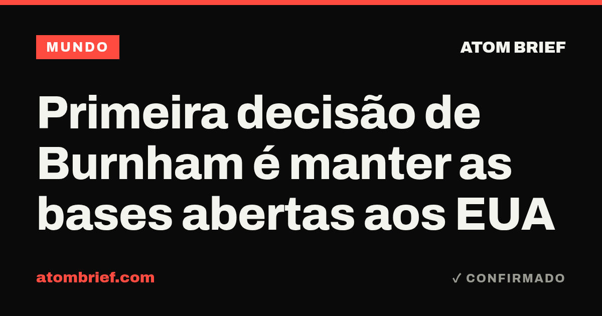 Primeira decisão de Burnham é manter as bases abertas aos EUA