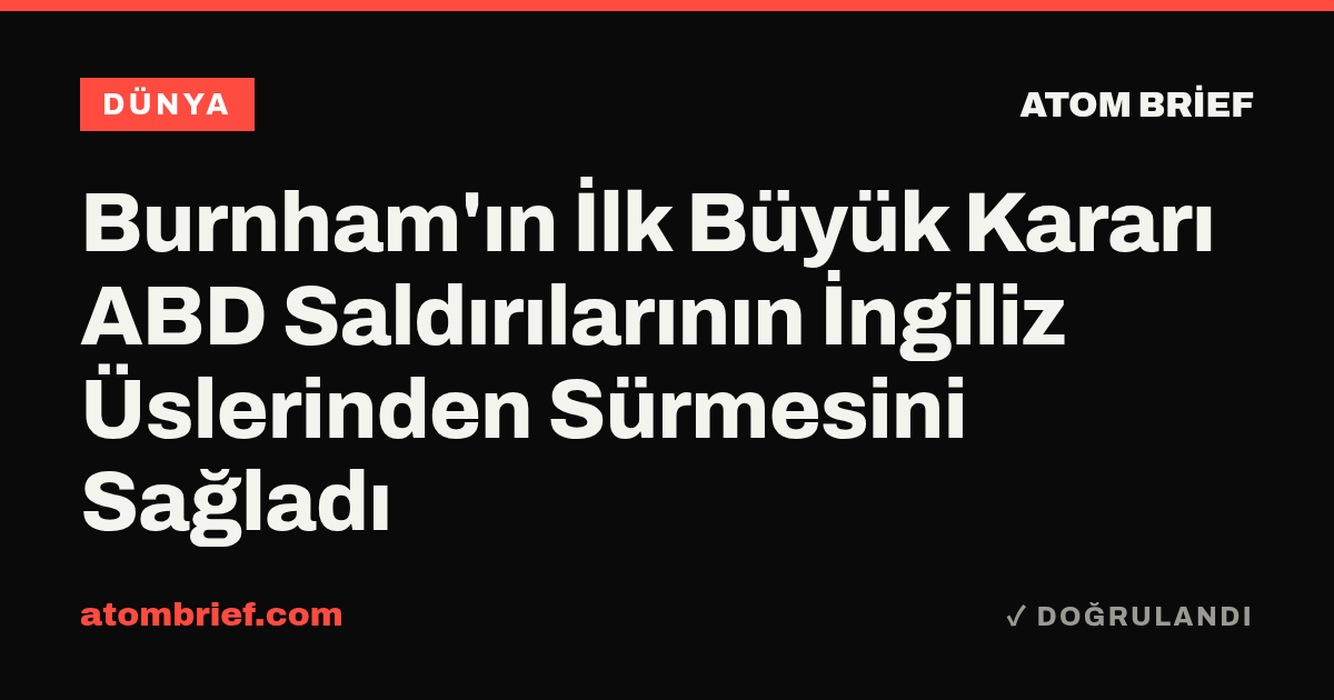 Burnham'ın İlk Büyük Kararı ABD Saldırılarının İngiliz Üslerinden Sürmesini Sağladı