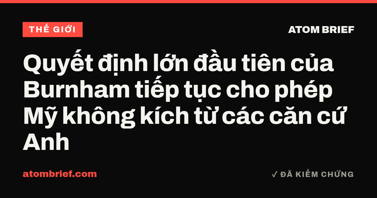 Quyết định lớn đầu tiên của Burnham tiếp tục cho phép Mỹ không kích từ các căn cứ Anh