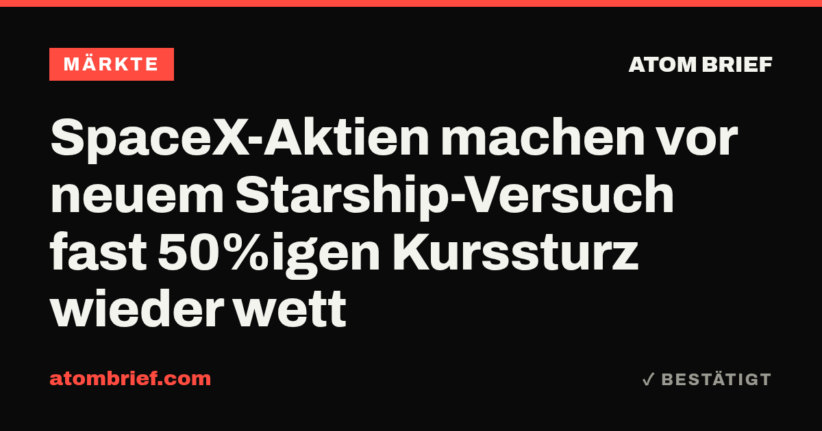 SpaceX-Aktien machen vor neuem Starship-Versuch fast 50%igen Kurssturz wieder wett