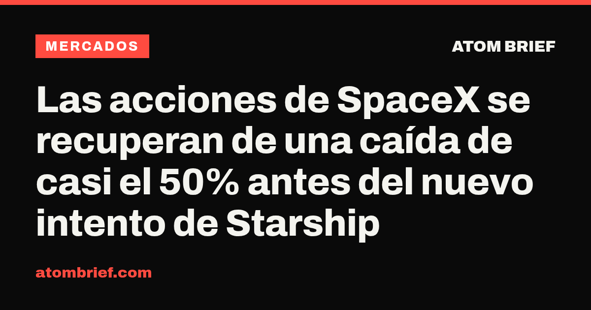 Las acciones de SpaceX se recuperan de una caída de casi el 50% antes del nuevo intento de Starship