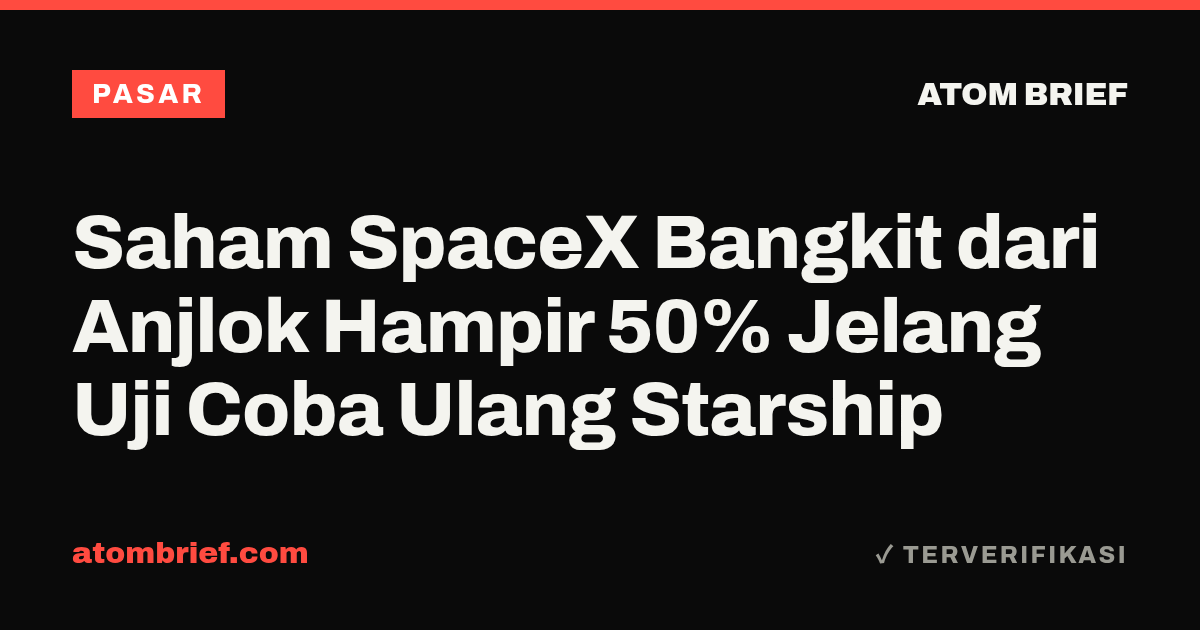 Saham SpaceX Bangkit dari Anjlok Hampir 50% Jelang Uji Coba Ulang Starship