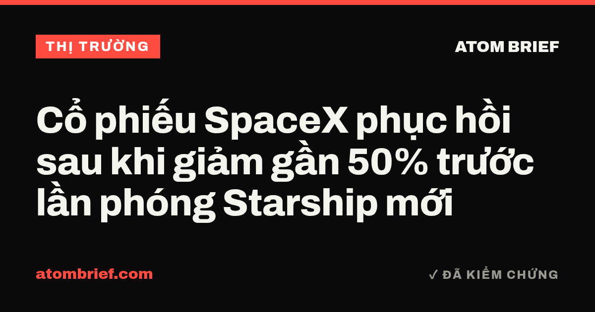 Cổ phiếu SpaceX phục hồi sau khi giảm gần 50% trước lần phóng Starship mới