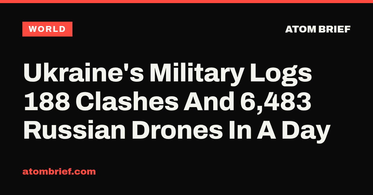 Ukraine's Military Logs 188 Clashes And 6,483 Russian Drones In A Day