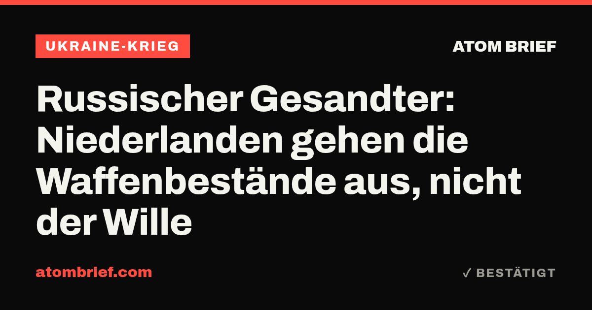 Russischer Gesandter: Niederlanden gehen die Waffenbestände aus, nicht der Wille