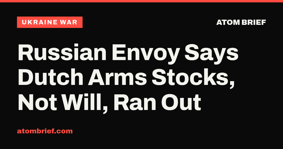 Russian Envoy Says Dutch Arms Stocks, Not Will, Ran Out