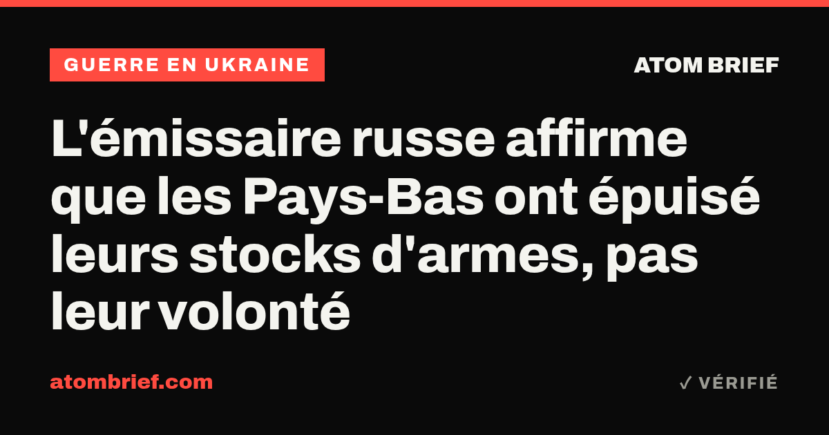 L'émissaire russe affirme que les Pays-Bas ont épuisé leurs stocks d'armes, pas leur volonté