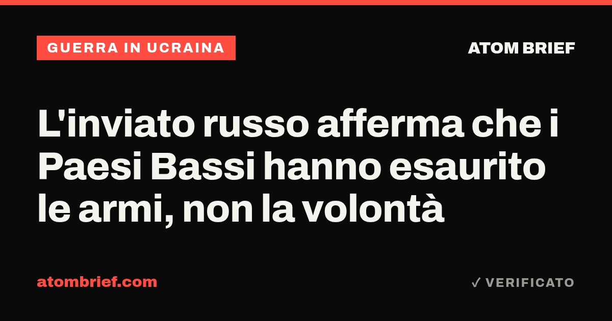 L'inviato russo afferma che i Paesi Bassi hanno esaurito le armi, non la volontà