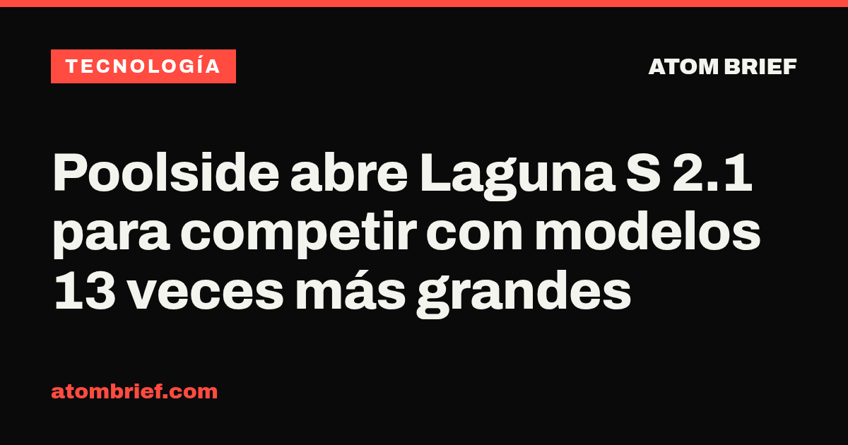 Poolside abre Laguna S 2.1 para competir con modelos 13 veces más grandes